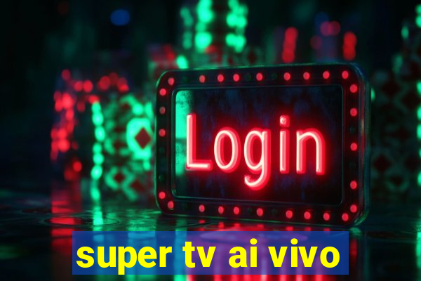 super tv ai vivo